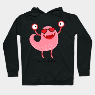 love is not blind / Love monster/ valentines day Hoodie